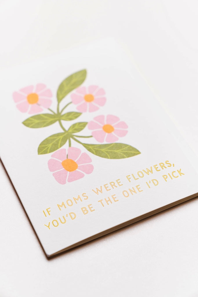 If Moms Were Flowers Card